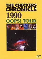 チェッカーズ「ＴＨＥ　ＣＨＥＣＫＥＲＳ　ＣＨＲＯＮＩＣＬＥ　１９９０　ＯＯＰＳ！ＴＯＵＲ」