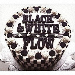 ＦＬＯＷ「ＢＬＡＣＫ　＆　ＷＨＩＴＥ」