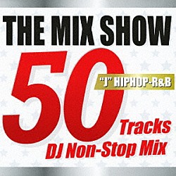 ＤＪ　ＭＤＫ Ｕ－ＯＮＥ Ｍｒ．Ｌｏｗ－Ｄ Ｄ－ＯＮ ＬＵＮＡ ＣＩＭＢＡ ＤＩＸ－Ｔ　ｆｅａｔ．ＧＩＰＰＥＲ，宏実 Ｌｉｌ’Ｊ　ｆｅａｔ．ＡＮＴＹ　ｔｈｅ　紅乃壱「ＴＨＥ　ＭＩＸ　ＳＨＯＷ　５０　Ｔｒａｃｋｓ　ＤＪ　Ｎｏｎ－Ｓｔｏｐ　Ｍｉｘ　“Ｊ”ＨＩＰＨＯＰ－Ｒ＆Ｂ」