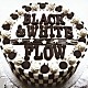 ＦＬＯＷ「ＢＬＡＣＫ　＆　ＷＨＩＴＥ」