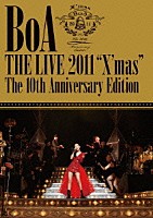 ＢｏＡ「 ＢｏＡ　ＴＨＥ　ＬＩＶＥ　２０１１　“Ｘ’ｍａｓ”　Ｔｈｅ　１０ｔｈ　Ａｎｎｉｖｅｒｓａｒｙ　Ｅｄｉｔｉｏｎ」