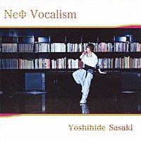 佐々木喜英「 ＮｅΦ　Ｖｏｃａｌｉｓｍ」