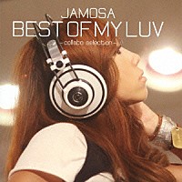 ＪＡＭＯＳＡ「 ＢＥＳＴ　ＯＦ　ＭＹ　ＬＵＶ　－ｃｏｌｌａｂｏ　ｓｅｌｅｃｔｉｏｎ－」