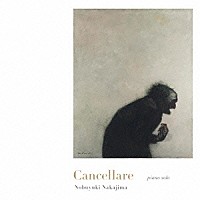 中島ノブユキ「 Ｃａｎｃｅｌｌａｒｅ」