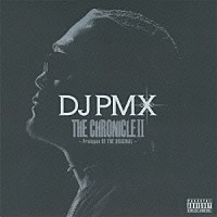 ＤＪ　ＰＭＸ「 ＤＪ　ＰＭＸ　ＴＨＥ　ＣＨＲＯＮＩＣＬＥ　Ⅱ　～Ｐｒｏｌｏｇｕｅ　Ｏｆ　ＴＨＥ　ＯＲＩＧＩＮＡＬ～」