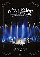 Ｋａｌａｆｉｎａ「 “Ａｆｔｅｒ　Ｅｄｅｎ”　Ｓｐｅｃｉａｌ　ＬＩＶＥ　２０１１　ａｔ　ＴＯＫＹＯ　ＤＯＭＥ　ＣＩＴＹ　ＨＡＬＬ」