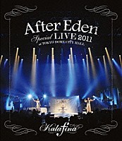 Ｋａｌａｆｉｎａ「 “Ａｆｔｅｒ　Ｅｄｅｎ”　Ｓｐｅｃｉａｌ　ＬＩＶＥ　２０１１　ａｔ　ＴＯＫＹＯ　ＤＯＭＥ　ＣＩＴＹ　ＨＡＬＬ」