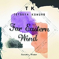 ＴＥＴＳＵＹＡ　ＫＯＭＵＲＯ「 Ｆａｒ　Ｅａｓｔｅｒｎ　Ｗｉｎｄ　ＡｕｔｕｍｎとＷｉｎｔｅｒ」