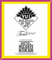 ＹＵＩ「 ＹＵＩ　４ｔｈ　Ｔｏｕｒ　２０１０　～ＨＯＴＥＬ　ＨＯＬＩＤＡＹＳ　ＩＮ　ＴＨＥ　ＳＵＮ～」