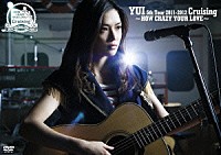 ＹＵＩ「 ＹＵＩ　５ｔｈ　Ｔｏｕｒ　２０１１－２０１２　Ｃｒｕｉｓｉｎｇ　～ＨＯＷ　ＣＲＡＺＹ　ＹＯＵＲ　ＬＯＶＥ～」