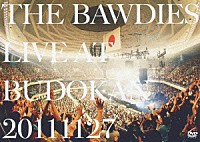 ＴＨＥ　ＢＡＷＤＩＥＳ「 ＬＩＶＥ　ＡＴ　ＢＵＤＯＫＡＮ　２０１１１１２７」