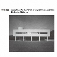 Ｋｅｉｉｃｈｉｒｏ　Ｓｈｉｂｕｙａ「 ＡＴＡＫ０１８　Ｓｏｕｎｄｔｒａｃｋ　ｆｏｒ　Ｍｅｍｏｒｉｅｓ　ｏｆ　Ｏｒｉｇｉｎ　Ｈｉｒｏｓｈｉ　Ｓｕｇｉｍｏｔｏ」