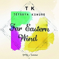 ＴＥＴＳＵＹＡ　ＫＯＭＵＲＯ「Ｆａｒ　Ｅａｓｔｅｒｎ　Ｗｉｎｄ　ＳｐｒｉｎｇとＳｕｍｍｅｒ」