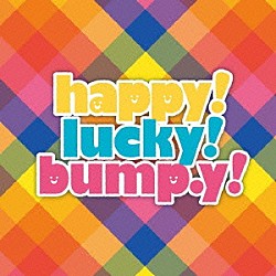 ｂｕｍｐ．ｙ「ｈａｐｐｙ！ｌｕｃｋｙ！ｂｕｍｐ．ｙ！」