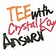 ＴＥＥ　ｗｉｔｈ　Ｃｒｙｓｔａｌ　Ｋａｙ「Ａｎｓｗｅｒ」