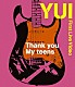 ＹＵＩ「Ｔｈａｎｋ　ｙｏｕ　Ｍｙ　ｔｅｅｎｓ」