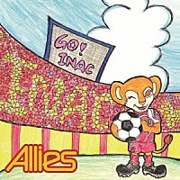 Ａｌｌｉｅｓ「 ＧＯ！　ＩＮＡＣ」