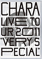 ＣＨＡＲＡ「 ＬＩＶＥ　ＴＯＵＲ　２０１１　“ＶＥＲＹ　ＳＰＥＣＩＡＬ”」