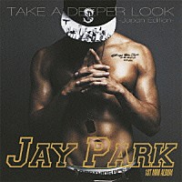 ＪＡＹ　ＰＡＲＫ「 ＴＡＫＥ　Ａ　ＤＥＥＰＥＲ　ＬＯＯＫ　－Ｊａｐａｎ　Ｅｄｉｔｉｏｎ－」