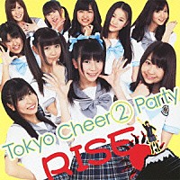 Ｔｏｋｙｏ　Ｃｈｅｅｒ②　Ｐａｒｔｙ「 ＲＩＳＥ」