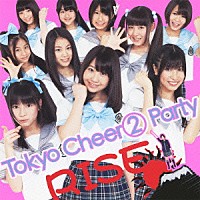 Ｔｏｋｙｏ　Ｃｈｅｅｒ②　Ｐａｒｔｙ「 ＲＩＳＥ」