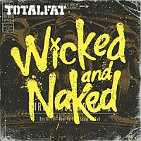 ＴＯＴＡＬＦＡＴ「 ウィキッド・アンド・ネイキッド」