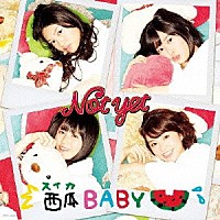 Ｎｏｔ　ｙｅｔ「 西瓜ＢＡＢＹ」