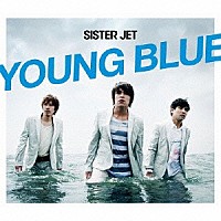 ＳＩＳＴＥＲ　ＪＥＴ「 ＹＯＵＮＧ　ＢＬＵＥ」