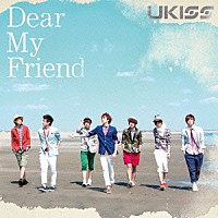 ＵＫＩＳＳ「 Ｄｅａｒ　Ｍｙ　Ｆｒｉｅｎｄ」