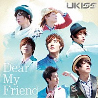 ＵＫＩＳＳ「 Ｄｅａｒ　Ｍｙ　Ｆｒｉｅｎｄ」