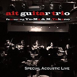 ａｉｔ　ｇｕｉｔａｒ　ｔｒｉｏ Ｙｕ－Ｍａ 高野正明「Ｓｐｅｃｉａｌ　Ａｃｏｕｓｔｉｃ　Ｌｉｖｅ」