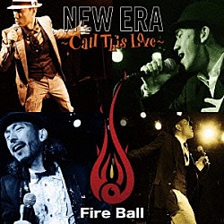 Ｆｉｒｅ　Ｂａｌｌ「ＮＥＷ　ＥＲＡ　～Ｃａｌｌ　Ｔｈｉｓ　Ｌｏｖｅ～」