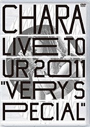 ＣＨＡＲＡ「ＬＩＶＥ　ＴＯＵＲ　２０１１　“ＶＥＲＹ　ＳＰＥＣＩＡＬ”」