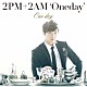 ２ＰＭ＋２ＡＭ‘Ｏｎｅｄａｙ’「Ｏｎｅ　ｄａｙ」