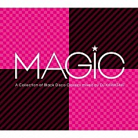 ＤＪ　ＫＡＷＡＳＡＫＩ「 ＭＡＧｉＣ　Ａ　Ｃｏｌｌｅｃｔｉｏｎ　ｏｆ　Ｂｌａｃｋ　Ｄｉｓｃｏ　Ｃｌａｓｓｉｃｓ　ｍｉｘｅｄ　ｂｙ　ＤＪ　ＫＡＷＡＳＡＫＩ」