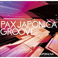 ＰＡＸ　ＪＡＰＯＮＩＣＡ　ＧＲＯＯＶＥ「 ＳＵＰＥＲＮＯＶＡ」