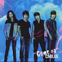 ＣＮＢＬＵＥ「 Ｃｏｍｅ　ｏｎ」