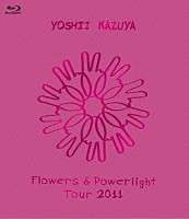 吉井和哉「 Ｆｌｏｗｅｒｓ　＆　Ｐｏｗｅｒｌｉｇｈｔ　Ｔｏｕｒ　２０１１」