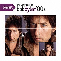 ボブ・ディラン「 ｐｌａｙｌｉｓｔ：ヴェリー・ベスト・オブ・ボブ・ディラン：１９８０’ｓ」