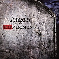 Ａｎｇｅｌｏ「 ＲＩＰ／ＭＯＭＥＮＴ」