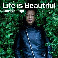 藤井フミヤ「 Ｌｉｆｅ　ｉｓ　Ｂｅａｕｔｉｆｕｌ」