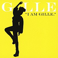 ＧＩＬＬＥ 「Ｉ　ＡＭ　ＧＩＬＬＥ．」