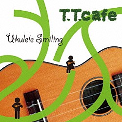 Ｔ．Ｔ．Ｃａｆｅ かねだたつこ 中村たかし 村松泰治 カルロス管野「Ｕｋｕｌｅｌｅ　Ｓｍｉｌｉｎｇ」