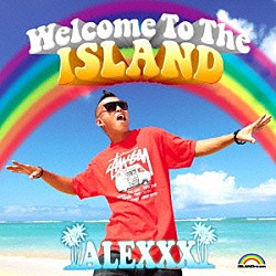 ＡＬＥＸＸＸ「Ｗｅｌｃｏｍｅ　ｔｏ　ｔｈｅ　ＩＳＬＡＮＤ」