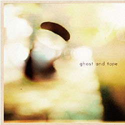 ｇｈｏｓｔ　＆　ｔａｐｅ「ｇｈｏｓｔ　ａｎｄ　ｔａｐｅ」