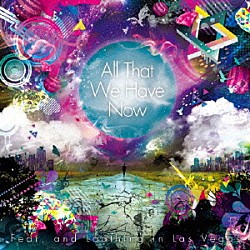 Ｆｅａｒ，ａｎｄ　Ｌｏａｔｈｉｎｇ　ｉｎ　Ｌａｓ　Ｖｅｇａｓ「Ａｌｌ　Ｔｈａｔ　Ｗｅ　Ｈａｖｅ　Ｎｏｗ」