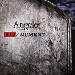 Ａｎｇｅｌｏ「ＲＩＰ／ＭＯＭＥＮＴ」