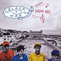 ＢＬＡＣＫ　ＷＡＸ「 ＮＡＡＫ　ＮＥＥ」