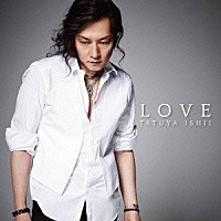 石井竜也「 ＬＯＶＥ」