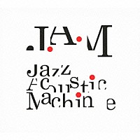 Ｊ．Ａ．Ｍ「 Ｊａｚｚ　Ａｃｏｕｓｔｉｃ　Ｍａｃｈｉｎｅ」